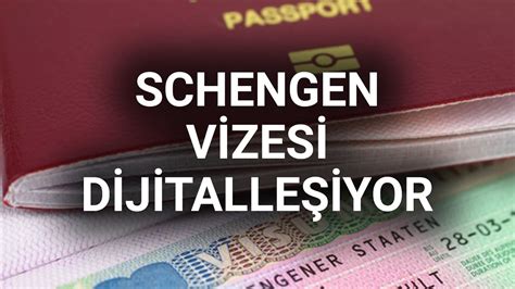 S­c­h­e­n­g­e­n­ ­v­i­z­e­s­i­ ­d­i­j­i­t­a­l­l­e­ş­i­y­o­r­